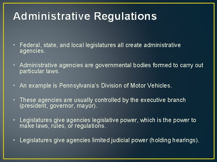 Administrative Regulations • Federal, state, and local legislatures all create administrative agencies. • Administrative