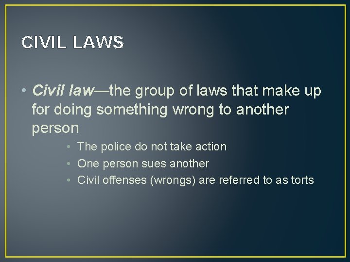 CIVIL LAWS • Civil law—the group of laws that make up for doing something