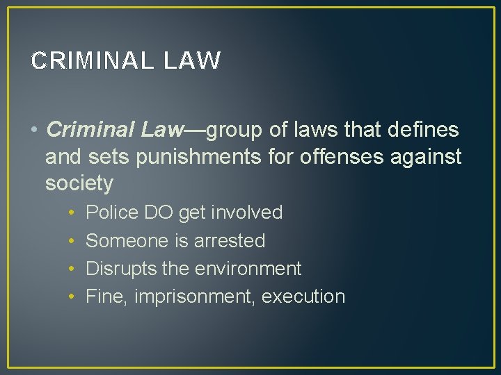 CRIMINAL LAW • Criminal Law—group of laws that defines and sets punishments for offenses