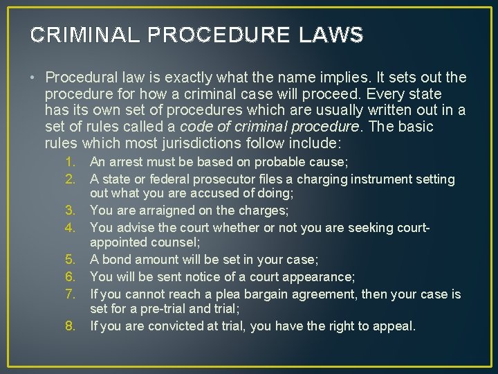 CRIMINAL PROCEDURE LAWS • Procedural law is exactly what the name implies. It sets