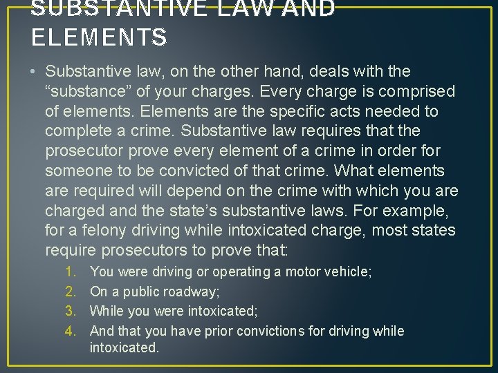 SUBSTANTIVE LAW AND ELEMENTS • Substantive law, on the other hand, deals with the