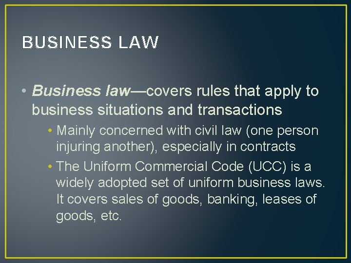 BUSINESS LAW • Business law—covers rules that apply to business situations and transactions •