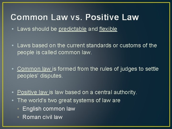 Common Law vs. Positive Law • Laws should be predictable and flexible • Laws