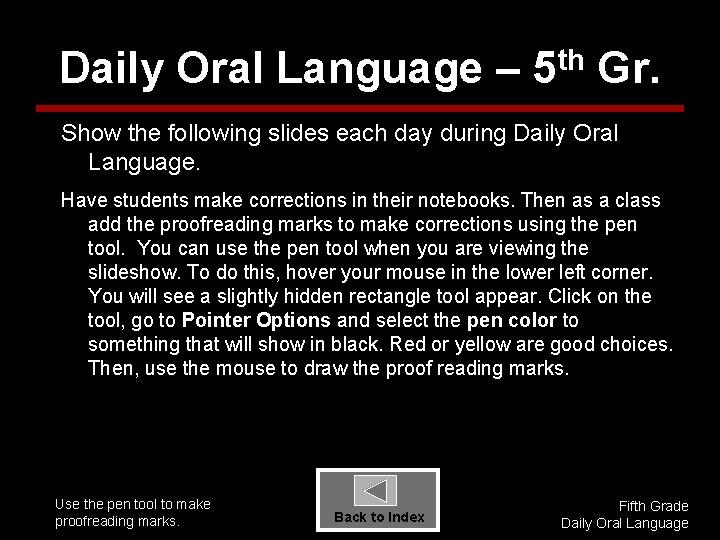 Daily Oral Language – 5 th Gr. Show the following slides each day during