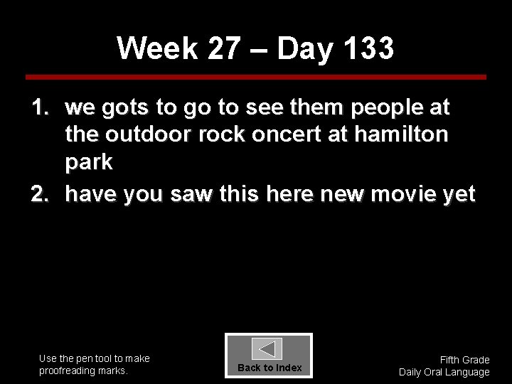 Week 27 – Day 133 1. we gots to go to see them people