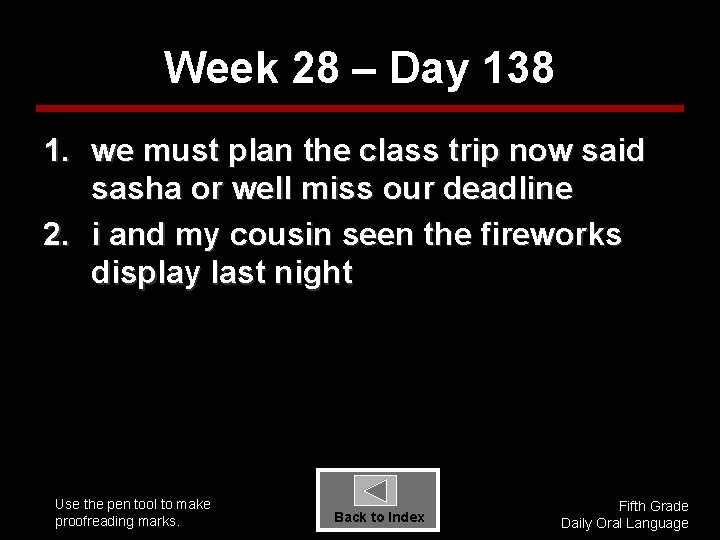 Week 28 – Day 138 1. we must plan the class trip now said