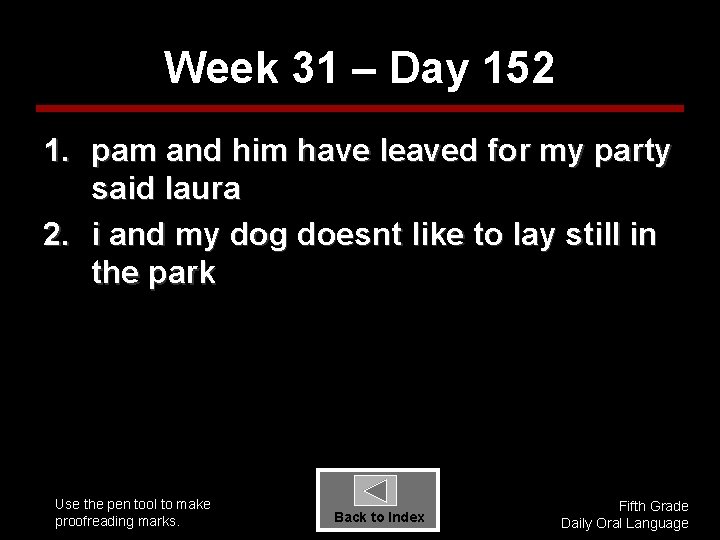 Week 31 – Day 152 1. pam and him have leaved for my party