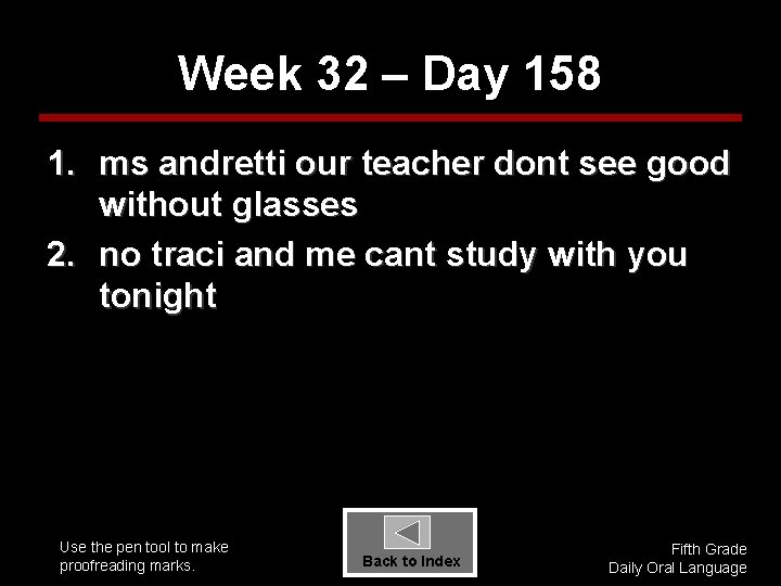 Week 32 – Day 158 1. ms andretti our teacher dont see good without