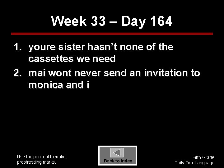 Week 33 – Day 164 1. youre sister hasn’t none of the cassettes we