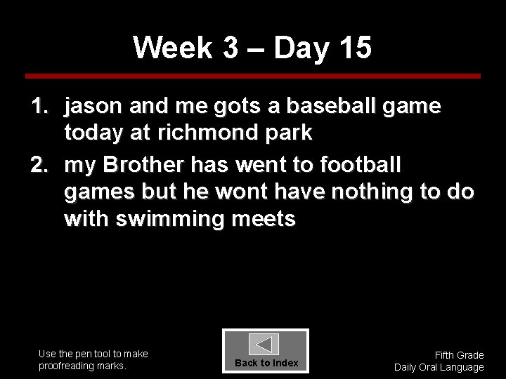 Week 3 – Day 15 1. jason and me gots a baseball game today