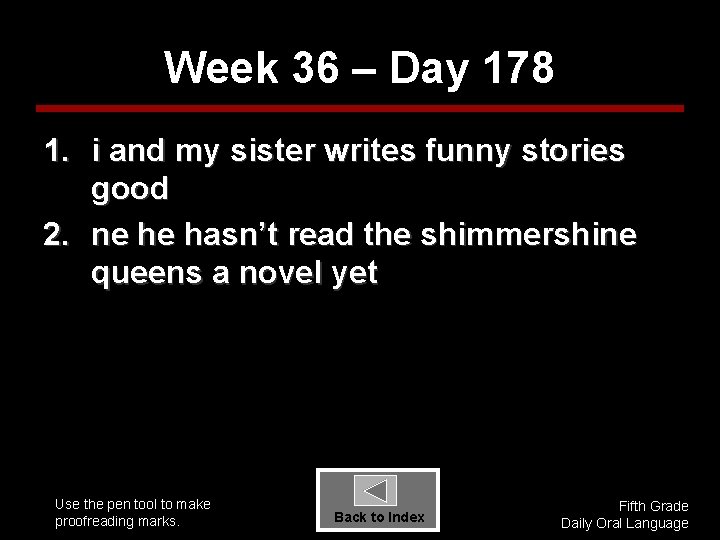 Week 36 – Day 178 1. i and my sister writes funny stories good