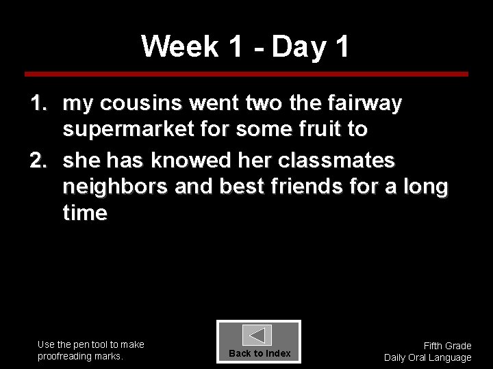 Week 1 - Day 1 1. my cousins went two the fairway supermarket for