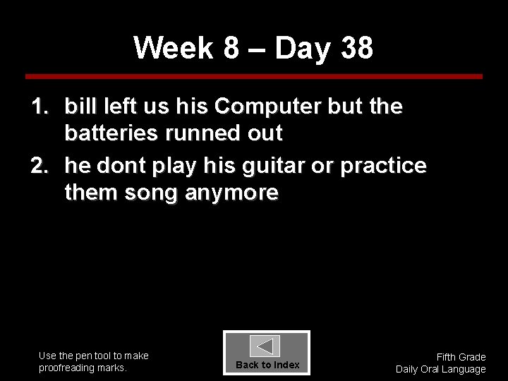 Week 8 – Day 38 1. bill left us his Computer but the batteries