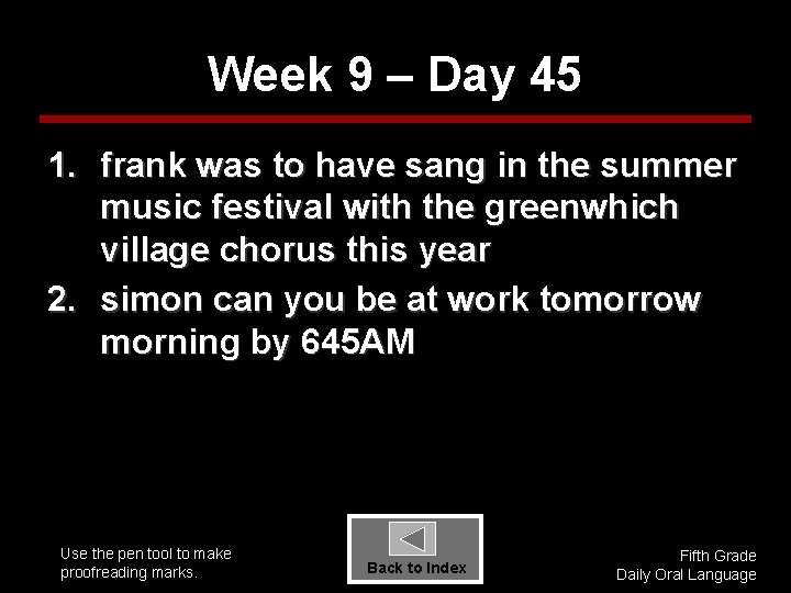 Week 9 – Day 45 1. frank was to have sang in the summer