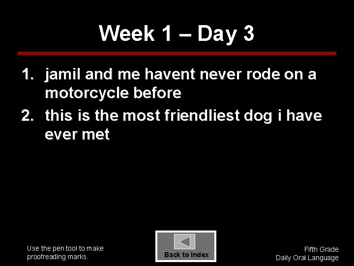 Week 1 – Day 3 1. jamil and me havent never rode on a