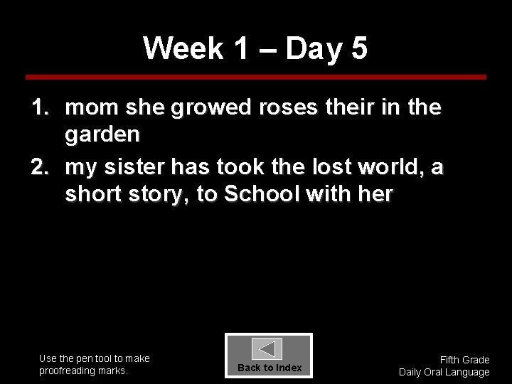 Week 1 – Day 5 1. mom she growed roses their in the garden