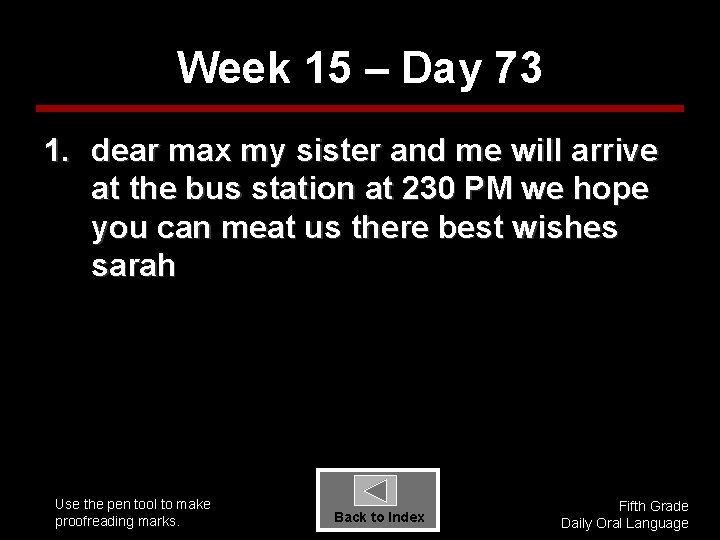 Week 15 – Day 73 1. dear max my sister and me will arrive