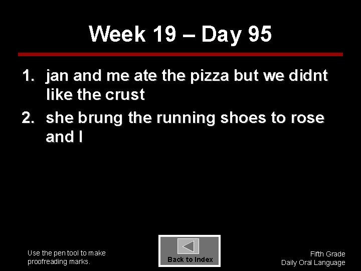 Week 19 – Day 95 1. jan and me ate the pizza but we