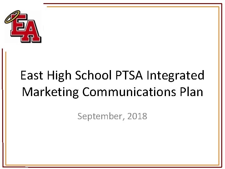 East High School PTSA Integrated Marketing Communications Plan September, 2018 