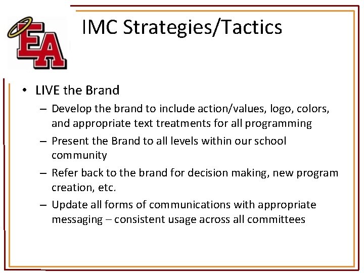 IMC Strategies/Tactics • LIVE the Brand – Develop the brand to include action/values, logo,
