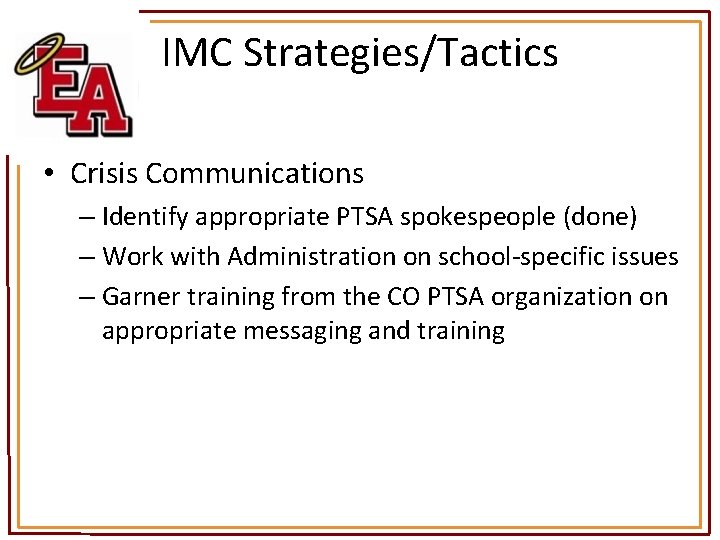 IMC Strategies/Tactics • Crisis Communications – Identify appropriate PTSA spokespeople (done) – Work with