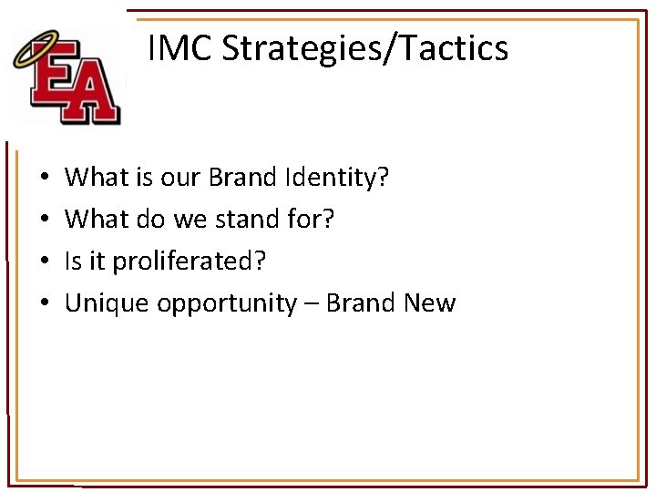 IMC Strategies/Tactics • • What is our Brand Identity? What do we stand for?