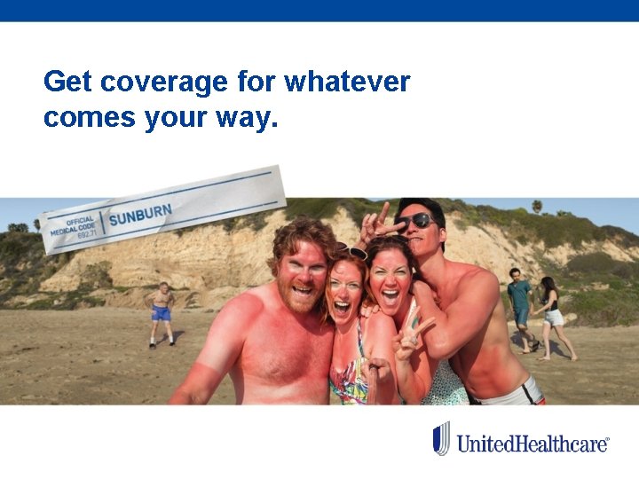 Get coverage for whatever comes your way. 