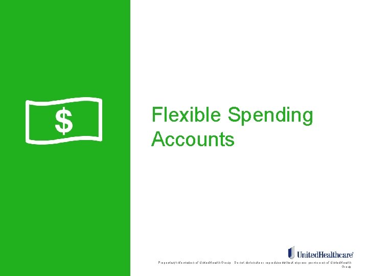 Flexible Spending Accounts Proprietary Information of United. Health Group. Do not distribute or reproduce