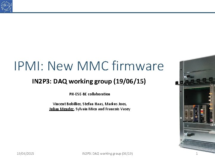 IPMI: New MMC firmware IN 2 P 3: DAQ working group (19/06/15) PH-ESE-BE collaboration