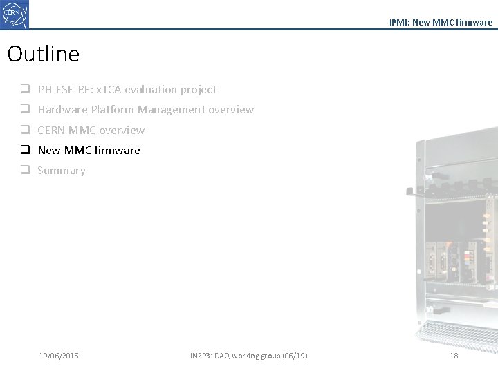 IPMI: New MMC firmware Outline q PH-ESE-BE: x. TCA evaluation project q Hardware Platform