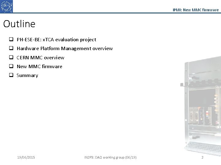 IPMI: New MMC firmware Outline q PH-ESE-BE: x. TCA evaluation project q Hardware Platform