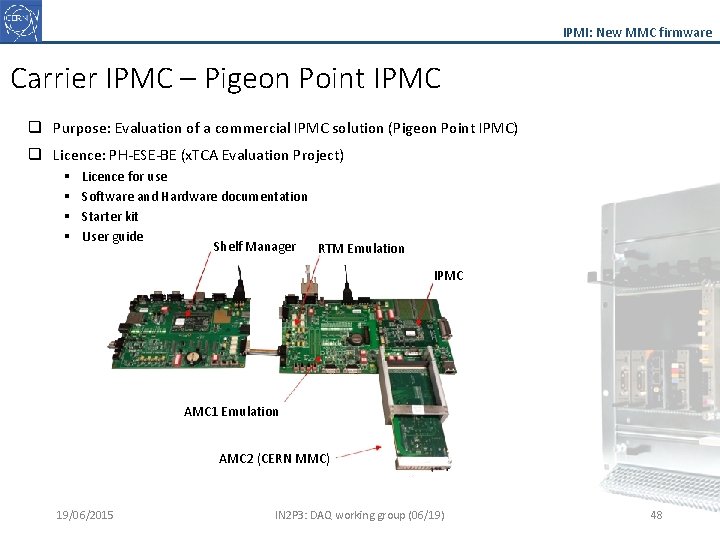 IPMI: New MMC firmware Carrier IPMC – Pigeon Point IPMC q Purpose: Evaluation of