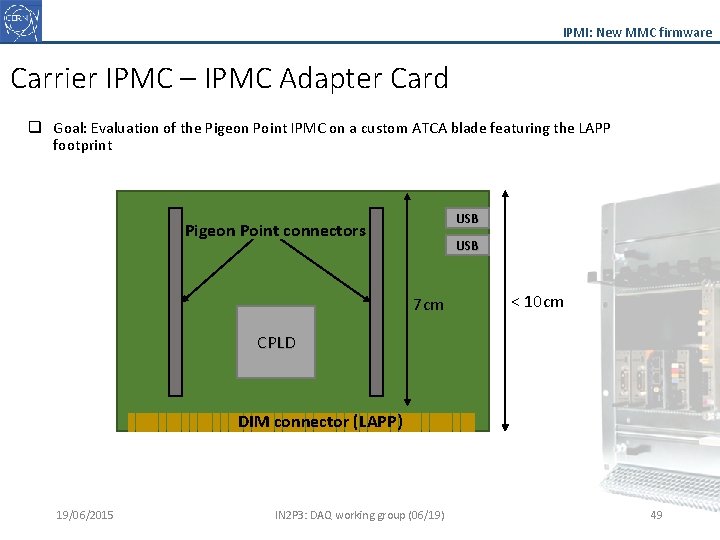 IPMI: New MMC firmware Carrier IPMC – IPMC Adapter Card q Goal: Evaluation of