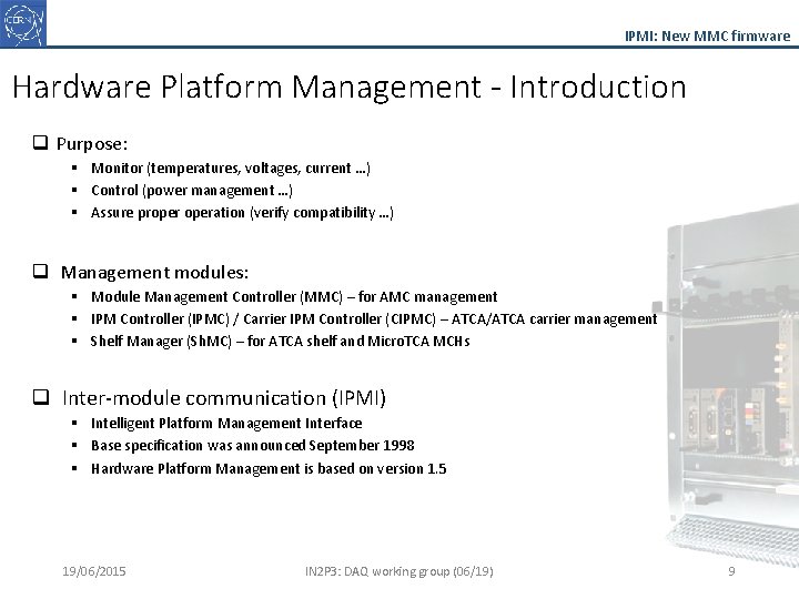 IPMI: New MMC firmware Hardware Platform Management - Introduction q Purpose: § Monitor (temperatures,