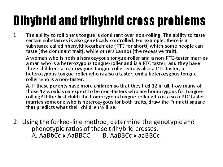 Dihybrid and trihybrid cross problems 1. The ability to roll one’s tongue is dominant