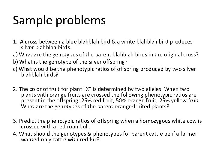 Sample problems 1. A cross between a blue blah bird & a white blah