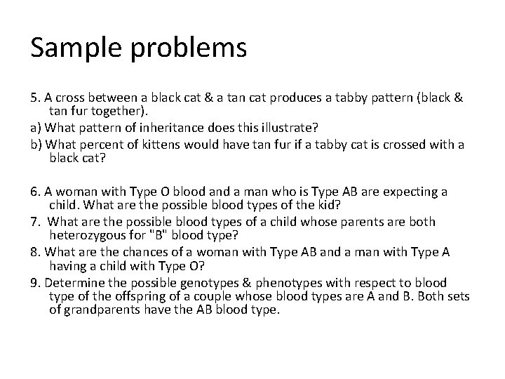 Sample problems 5. A cross between a black cat & a tan cat produces