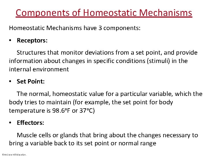 Components of Homeostatic Mechanisms have 3 components: • Receptors: Structures that monitor deviations from