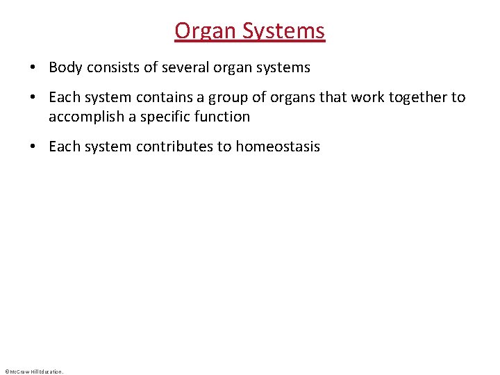 Organ Systems • Body consists of several organ systems • Each system contains a