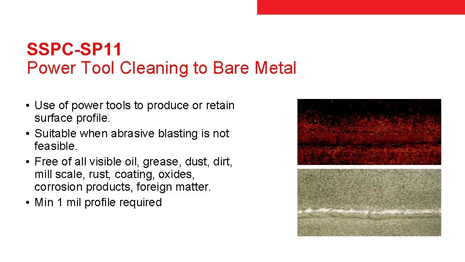 SSPC-SP 11 Power Tool Cleaning to Bare Metal • Use of power tools to