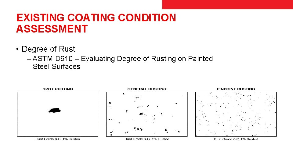 EXISTING COATING CONDITION ASSESSMENT • Degree of Rust ⎼ ASTM D 610 – Evaluating