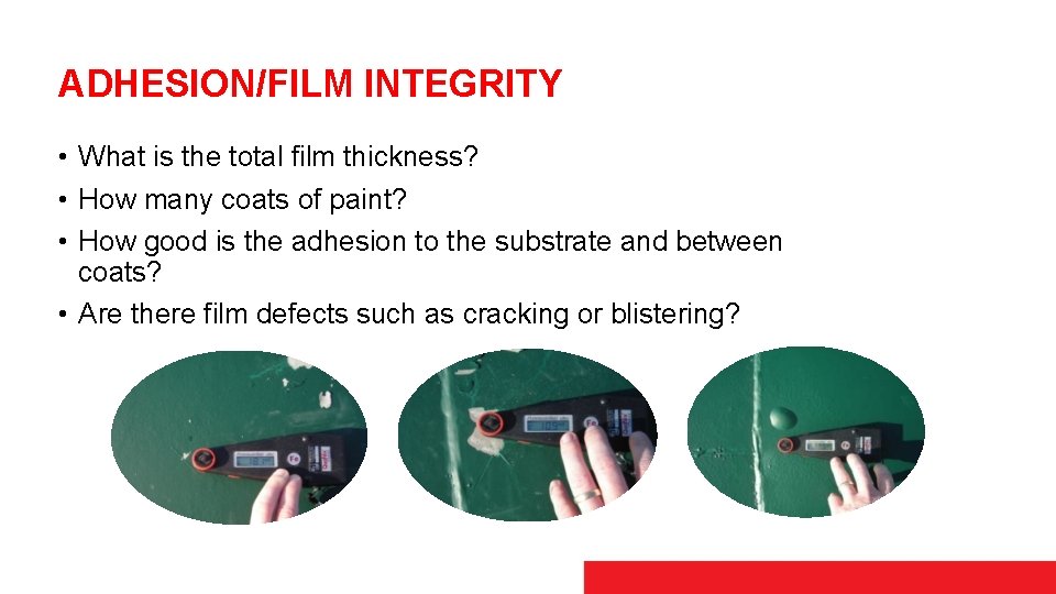 ADHESION/FILM INTEGRITY • What is the total film thickness? • How many coats of