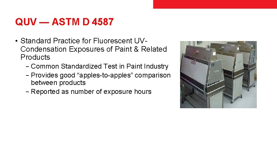 QUV — ASTM D 4587 • Standard Practice for Fluorescent UVCondensation Exposures of Paint