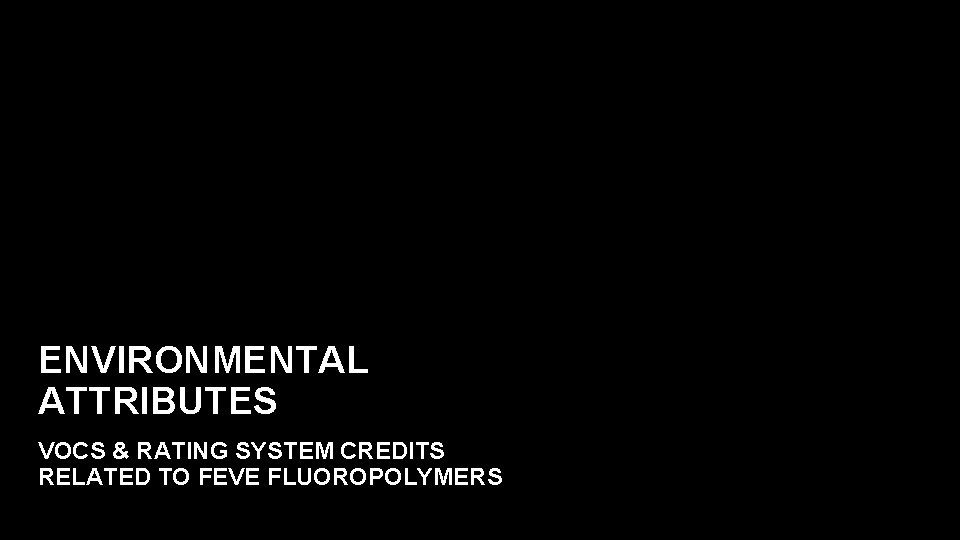 ENVIRONMENTAL ATTRIBUTES VOCS & RATING SYSTEM CREDITS RELATED TO FEVE FLUOROPOLYMERS 