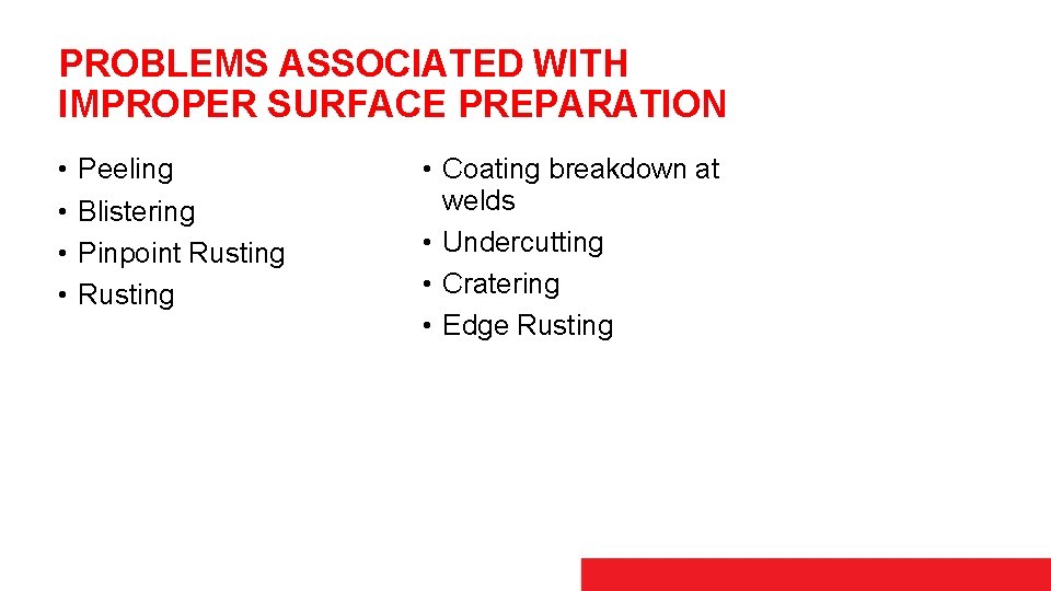 PROBLEMS ASSOCIATED WITH IMPROPER SURFACE PREPARATION • • Peeling Blistering Pinpoint Rusting • Coating