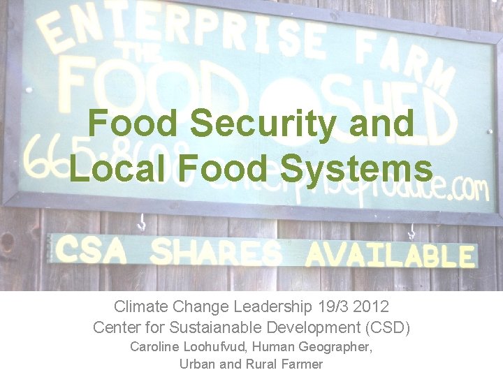 Food Security and Local Food Systems Climate Change Leadership 19/3 2012 Center for Sustaianable