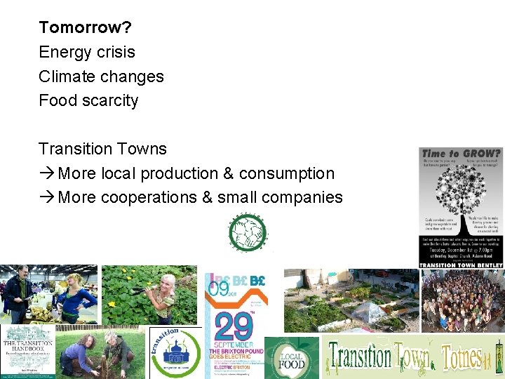 Tomorrow? Energy crisis Climate changes Food scarcity Transition Towns More local production & consumption