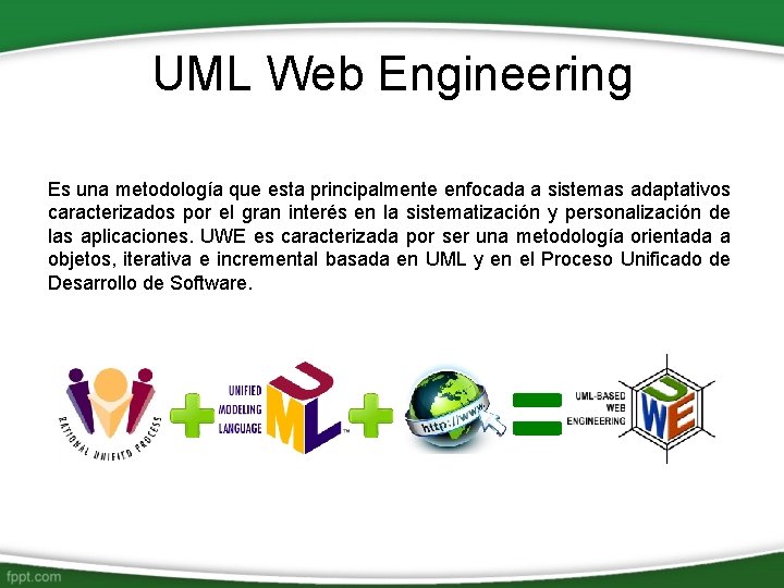 UML Web Engineering Es una metodología que esta principalmente enfocada a sistemas adaptativos caracterizados