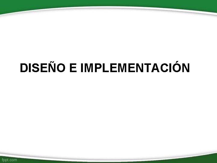 DISEÑO E IMPLEMENTACIÓN DISEÑO E IMPLEMENTACIÓN