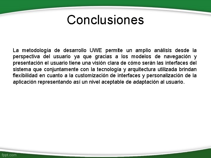 Conclusiones La metodología de desarrollo UWE permite un amplio análisis desde la perspectiva del